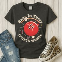 Funny Retro Hang In There It Gets Worse Womens T-Shirt