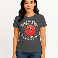 Funny Retro Hang In There It Gets Worse Womens T-Shirt