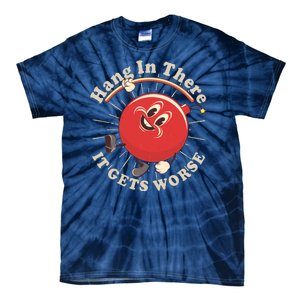 Funny Retro Hang In There It Gets Worse Tie-Dye T-Shirt