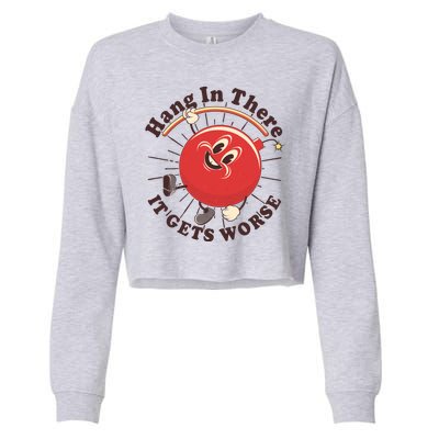 Funny Retro Hang In There It Gets Worse Cropped Pullover Crew