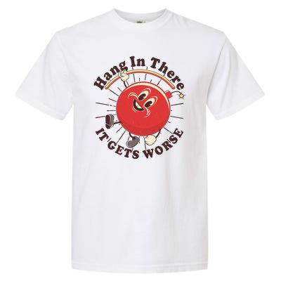 Funny Retro Hang In There It Gets Worse Garment-Dyed Heavyweight T-Shirt