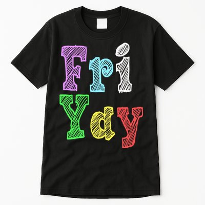 Fri Yay School Weekend Love Fridays Tall T-Shirt