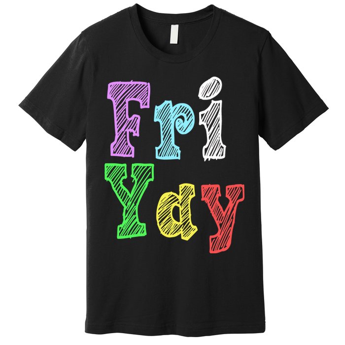 Fri Yay School Weekend Love Fridays Premium T-Shirt