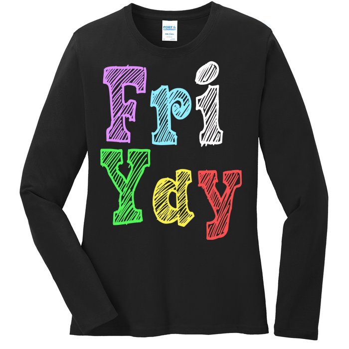 Fri Yay School Weekend Love Fridays Ladies Long Sleeve Shirt