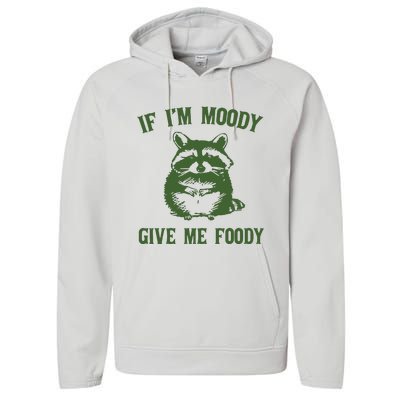 Funny Raccoon If IM Moody Give Me Foody Performance Fleece Hoodie