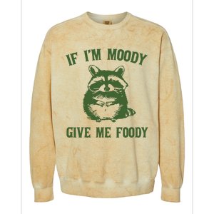 Funny Raccoon If IM Moody Give Me Foody Colorblast Crewneck Sweatshirt