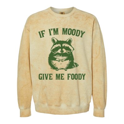 Funny Raccoon If IM Moody Give Me Foody Colorblast Crewneck Sweatshirt