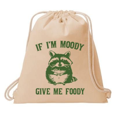Funny Raccoon If IM Moody Give Me Foody Drawstring Bag