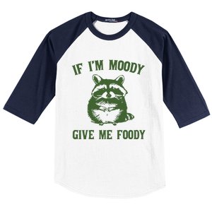 Funny Raccoon If IM Moody Give Me Foody Baseball Sleeve Shirt