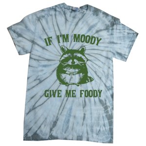 Funny Raccoon If IM Moody Give Me Foody Tie-Dye T-Shirt