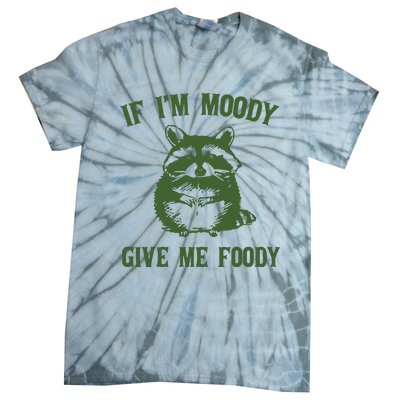 Funny Raccoon If IM Moody Give Me Foody Tie-Dye T-Shirt