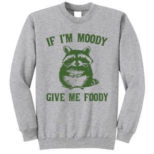 Funny Raccoon If IM Moody Give Me Foody Tall Sweatshirt