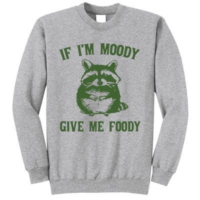 Funny Raccoon If IM Moody Give Me Foody Tall Sweatshirt