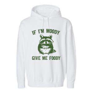 Funny Raccoon If IM Moody Give Me Foody Garment-Dyed Fleece Hoodie