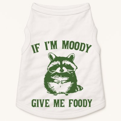 Funny Raccoon If IM Moody Give Me Foody Doggie Tank