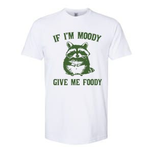 Funny Raccoon If IM Moody Give Me Foody Softstyle CVC T-Shirt