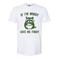 Funny Raccoon If IM Moody Give Me Foody Softstyle CVC T-Shirt