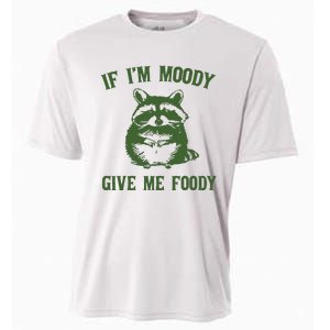 Funny Raccoon If IM Moody Give Me Foody Cooling Performance Crew T-Shirt