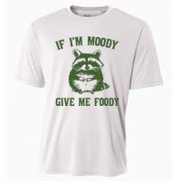 Funny Raccoon If IM Moody Give Me Foody Cooling Performance Crew T-Shirt