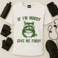 Funny Raccoon If IM Moody Give Me Foody Cooling Performance Crew T-Shirt