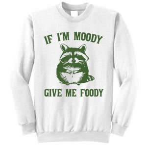 Funny Raccoon If IM Moody Give Me Foody Sweatshirt