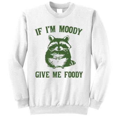 Funny Raccoon If IM Moody Give Me Foody Sweatshirt