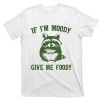 Funny Raccoon If IM Moody Give Me Foody T-Shirt