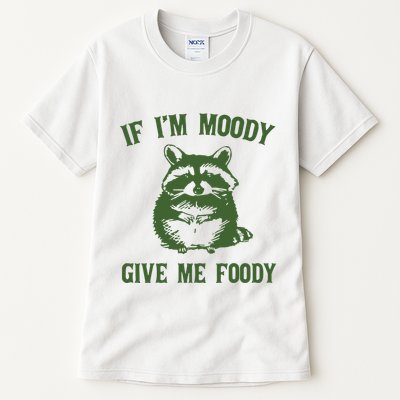 Funny Raccoon If IM Moody Give Me Foody Tall T-Shirt