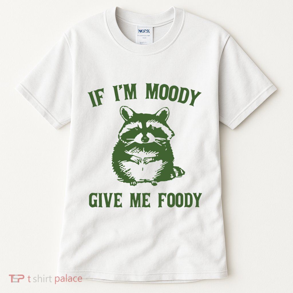 Funny Raccoon If IM Moody Give Me Foody Tall T-Shirt
