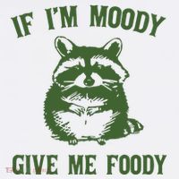Funny Raccoon If IM Moody Give Me Foody Tall T-Shirt