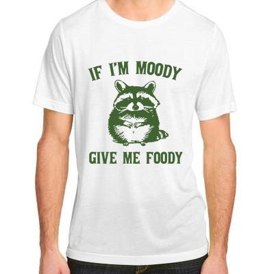 Funny Raccoon If IM Moody Give Me Foody Adult ChromaSoft Performance T-Shirt