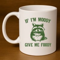 Funny Raccoon If IM Moody Give Me Foody 11oz C Handle Ceramic Mug