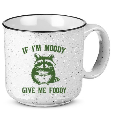 Funny Raccoon If IM Moody Give Me Foody 15oz Campfire Ceramic Mug