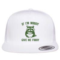 Funny Raccoon If IM Moody Give Me Foody Flat Bill Trucker Hat