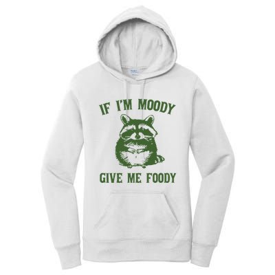 Funny Raccoon If IM Moody Give Me Foody Women's Pullover Hoodie