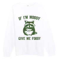 Funny Raccoon If IM Moody Give Me Foody Premium Crewneck Sweatshirt