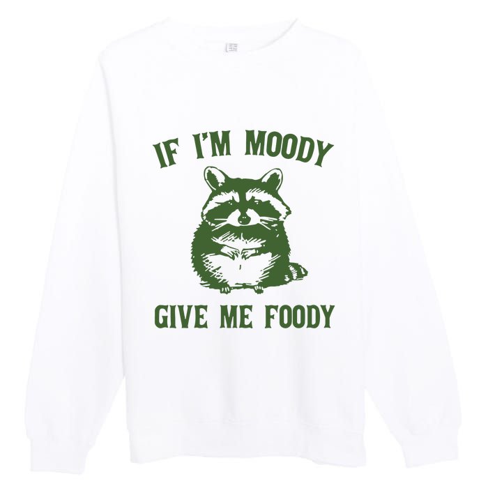 Funny Raccoon If IM Moody Give Me Foody Premium Crewneck Sweatshirt