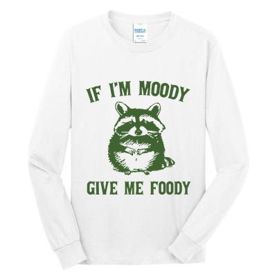 Funny Raccoon If IM Moody Give Me Foody Tall Long Sleeve T-Shirt