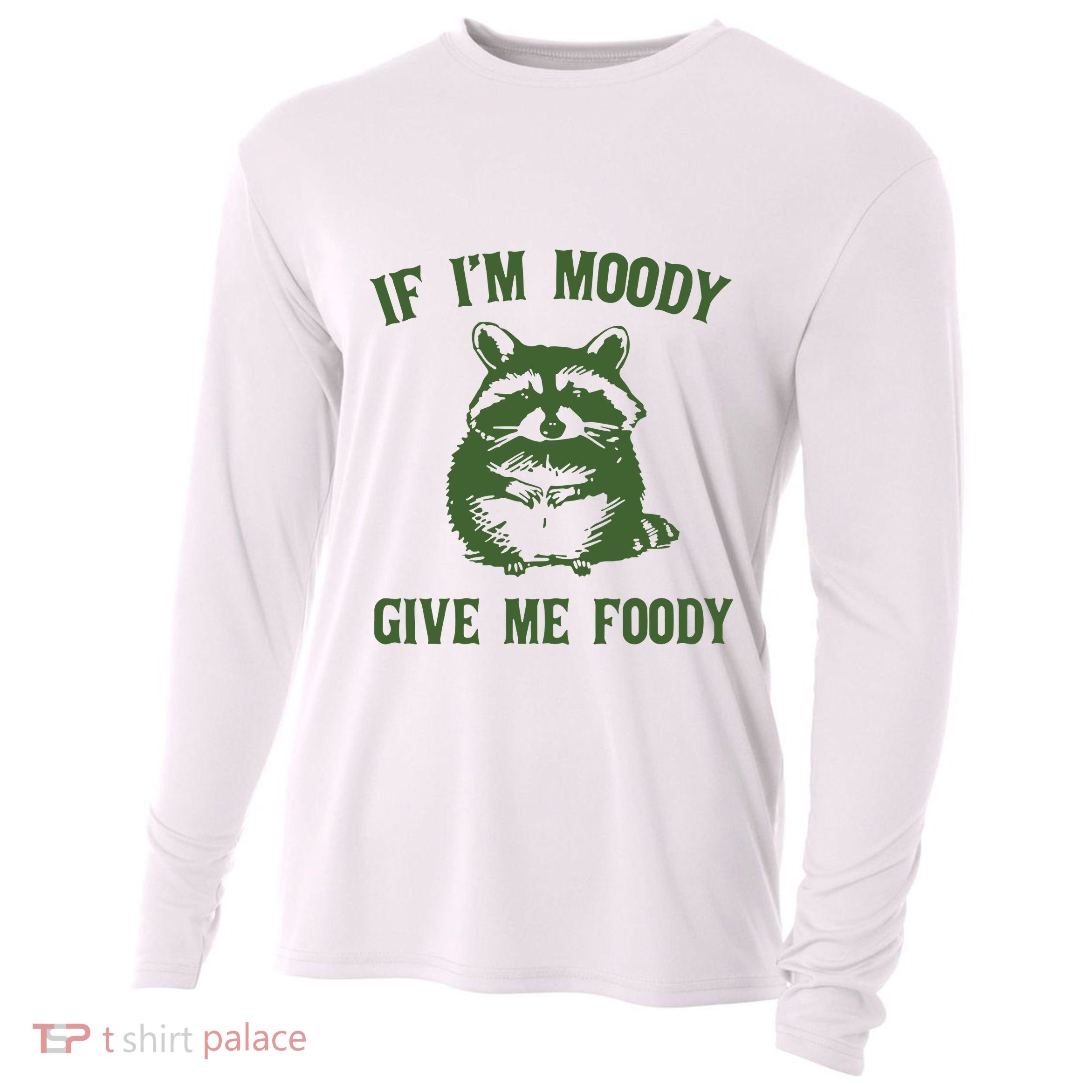 Funny Raccoon If IM Moody Give Me Foody Cooling Performance Long Sleeve Crew