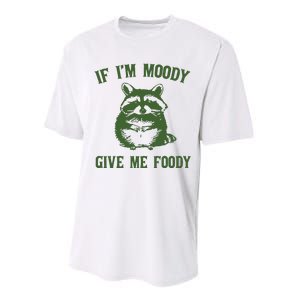 Funny Raccoon If IM Moody Give Me Foody Performance Sprint T-Shirt