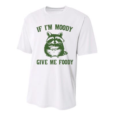 Funny Raccoon If IM Moody Give Me Foody Performance Sprint T-Shirt