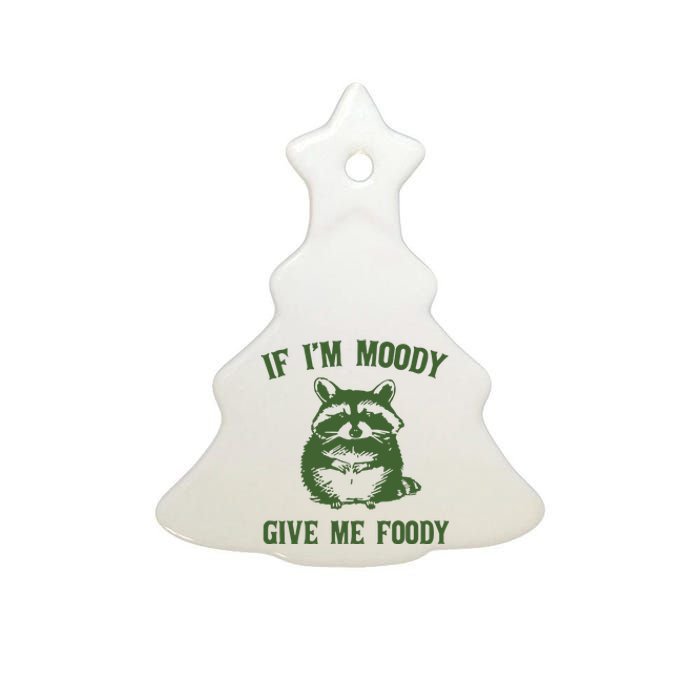 Funny Raccoon If IM Moody Give Me Foody Ceramic Tree Ornament