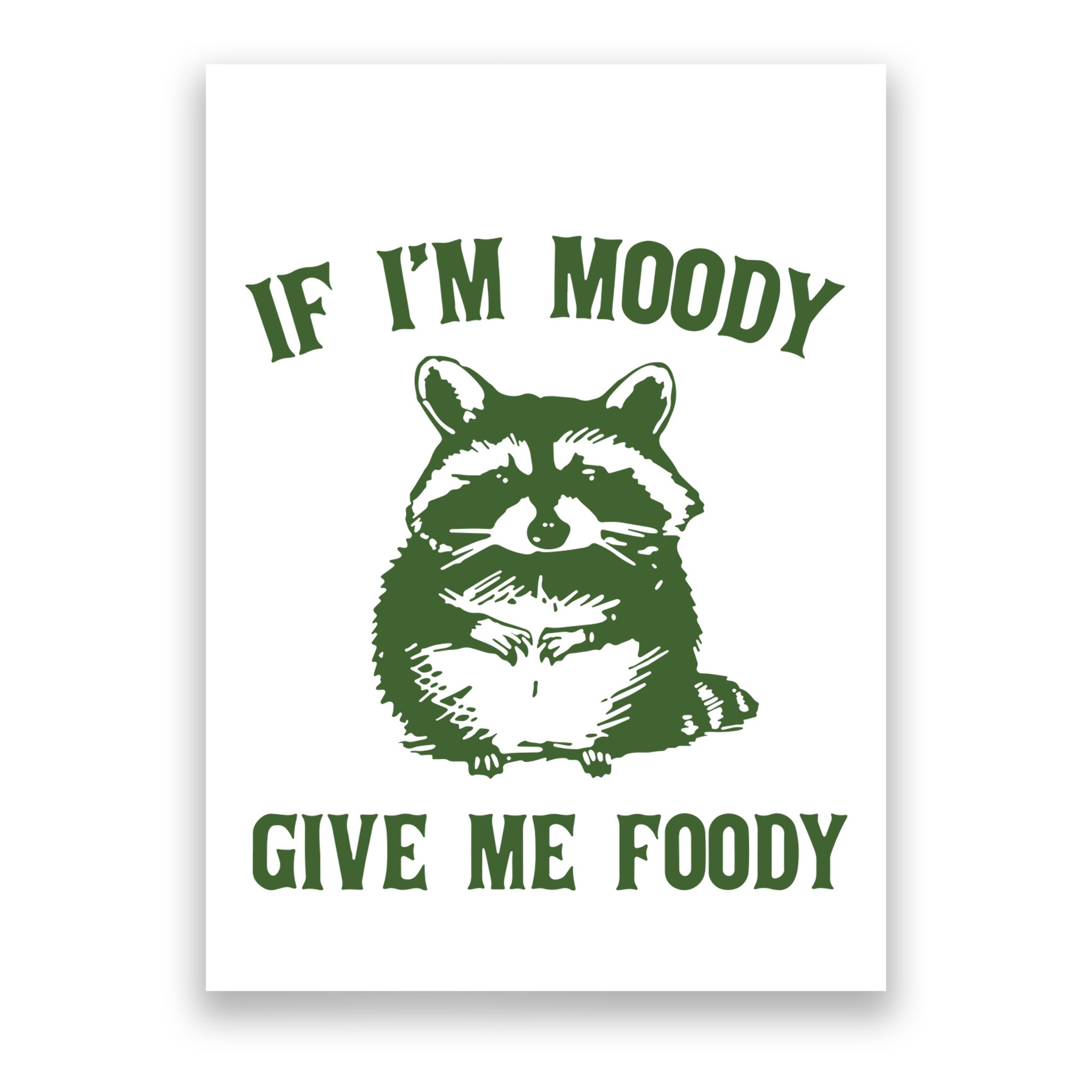 Funny Raccoon If IM Moody Give Me Foody Poster