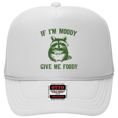 Funny Raccoon If IM Moody Give Me Foody Trucker Hat