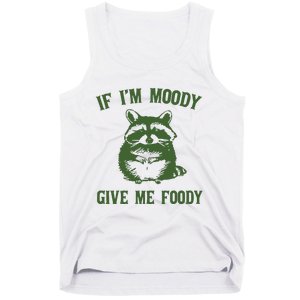 Funny Raccoon If IM Moody Give Me Foody Tank Top