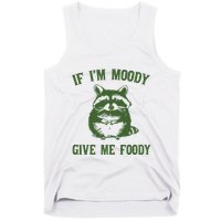 Funny Raccoon If IM Moody Give Me Foody Tank Top