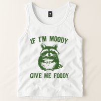 Funny Raccoon If IM Moody Give Me Foody Tank Top