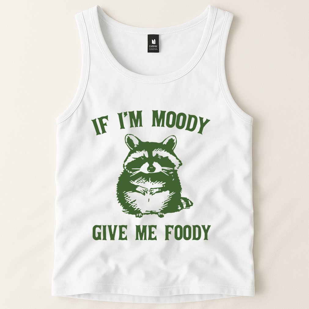 Funny Raccoon If IM Moody Give Me Foody Tank Top