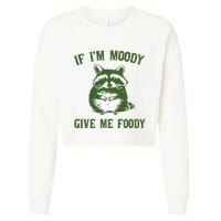 Funny Raccoon If IM Moody Give Me Foody Cropped Pullover Crew