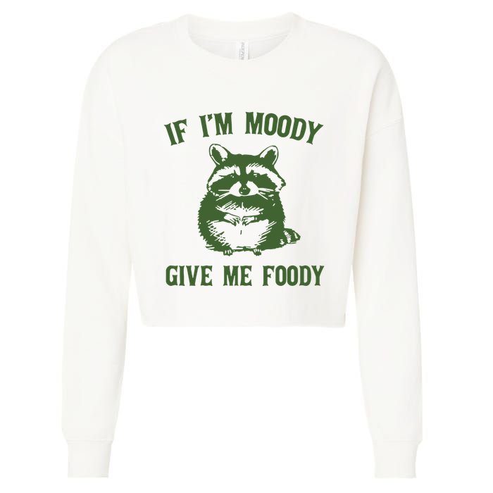 Funny Raccoon If IM Moody Give Me Foody Cropped Pullover Crew